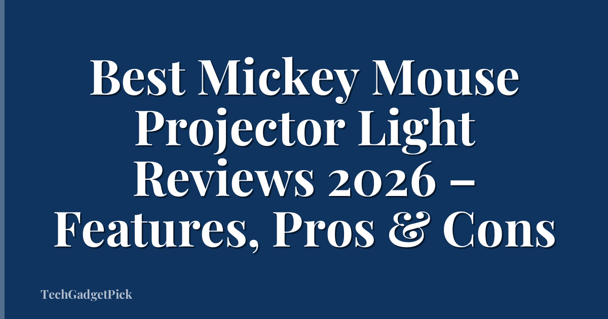 Best Mickey Mouse Projector Light Reviews 2026 – Features, Pros & Cons