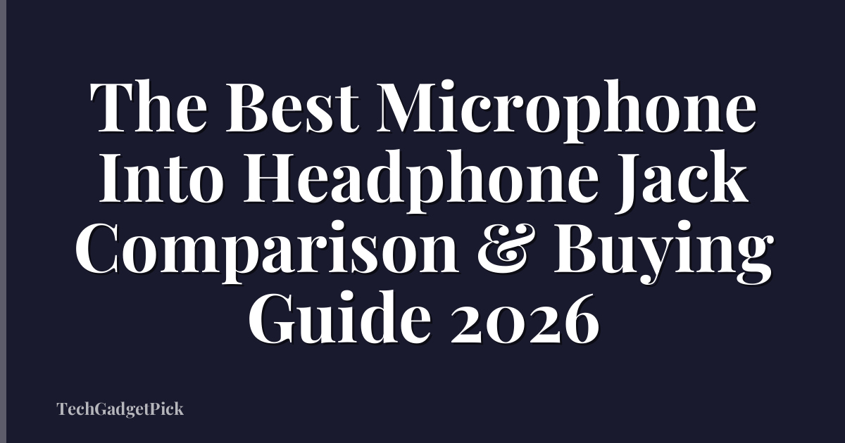 The Best Microphone Into Headphone Jack Comparison & Buying Guide 2026