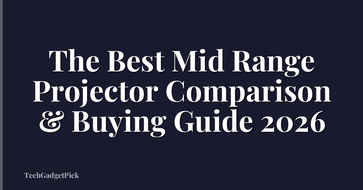The Best Mid Range Projector Comparison & Buying Guide 2026