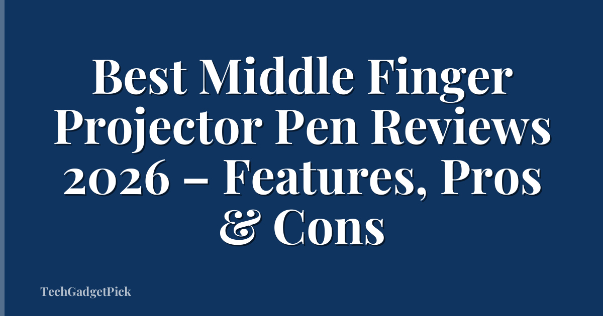 Best Middle Finger Projector Pen Reviews 2026 – Features, Pros & Cons