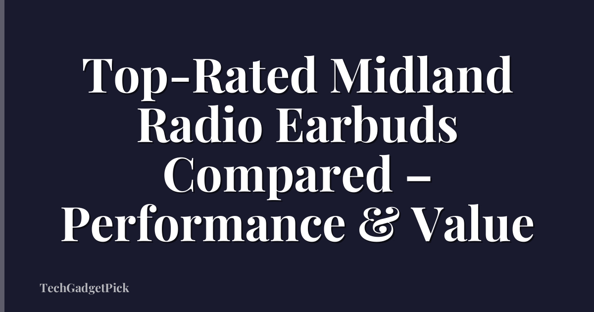 Top-Rated Midland Radio Earbuds Compared – Performance & Value
