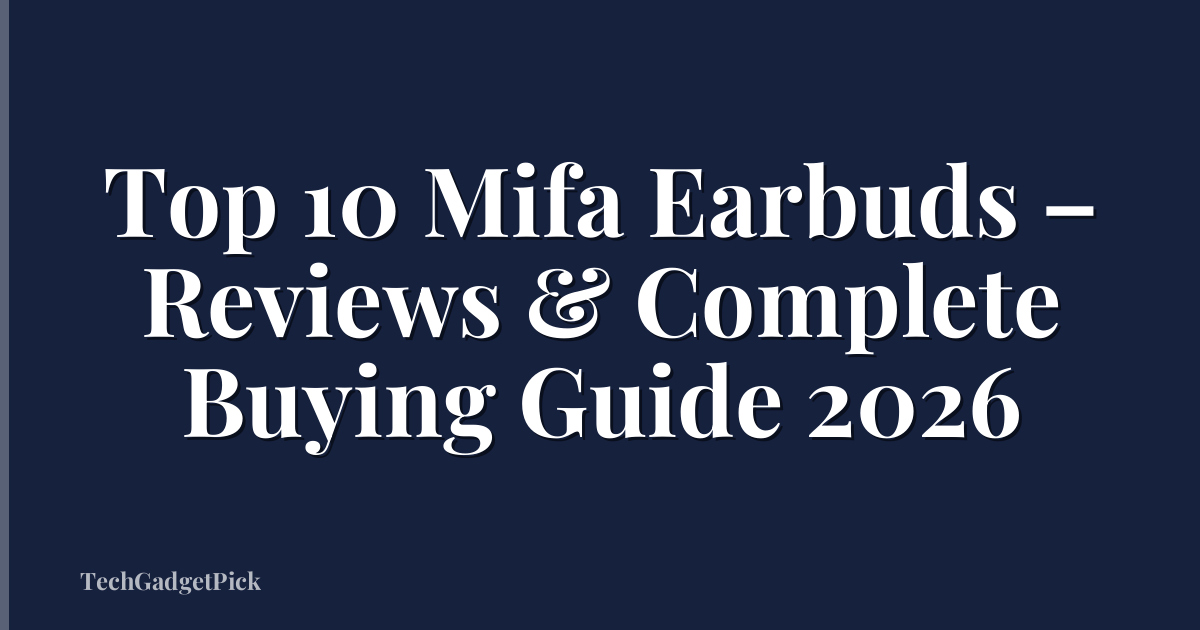 Top 10 Mifa Earbuds – Reviews & Complete Buying Guide 2026