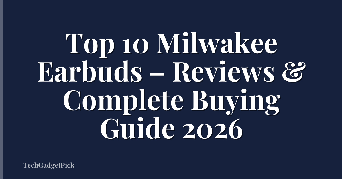 Top 10 Milwakee Earbuds – Reviews & Complete Buying Guide 2026