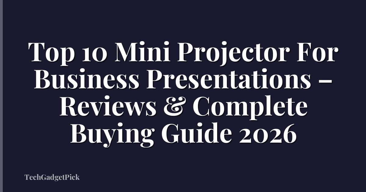 Top 10 Mini Projector For Business Presentations – Reviews & Complete Buying Guide 2026