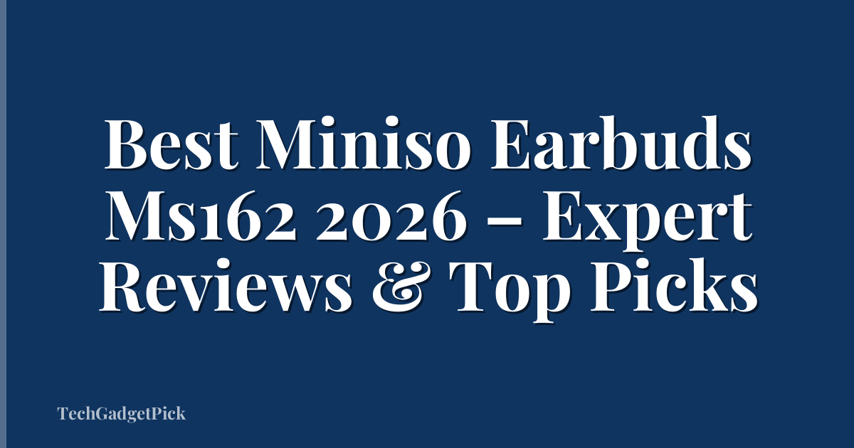 Best Miniso Earbuds Ms162 2026 – Expert Reviews & Top Picks