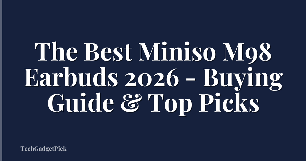 The Best Miniso M98 Earbuds 2026 - Buying Guide & Top Picks