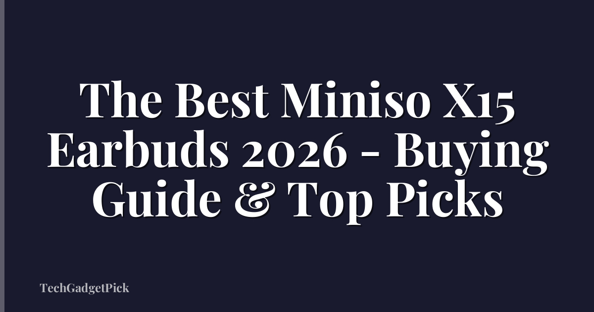 The Best Miniso X15 Earbuds 2026 - Buying Guide & Top Picks
