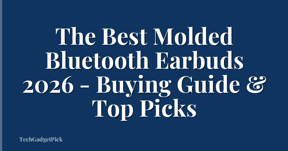 The Best Molded Bluetooth Earbuds 2026 - Buying Guide & Top Picks