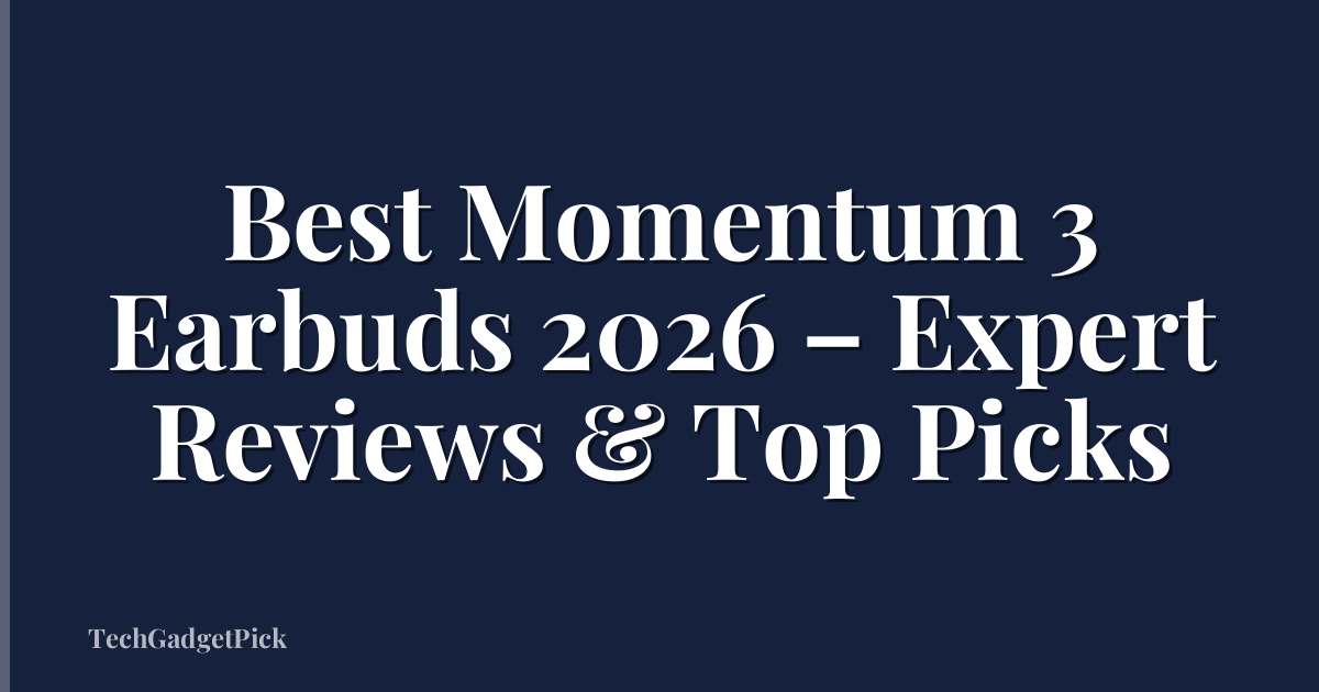 Best Momentum 3 Earbuds 2026 – Expert Reviews & Top Picks