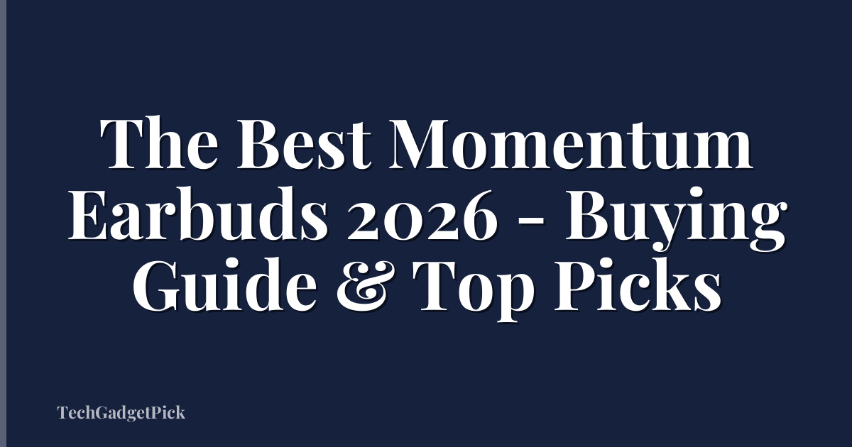 The Best Momentum Earbuds 2026 - Buying Guide & Top Picks