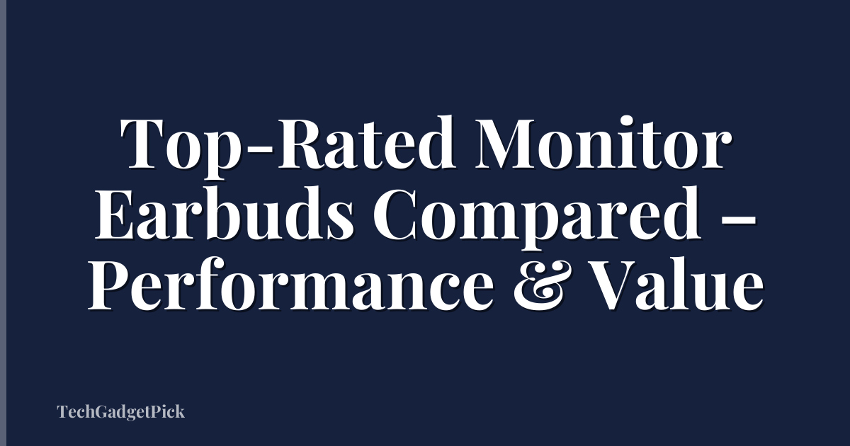 Top-Rated Monitor Earbuds Compared – Performance & Value