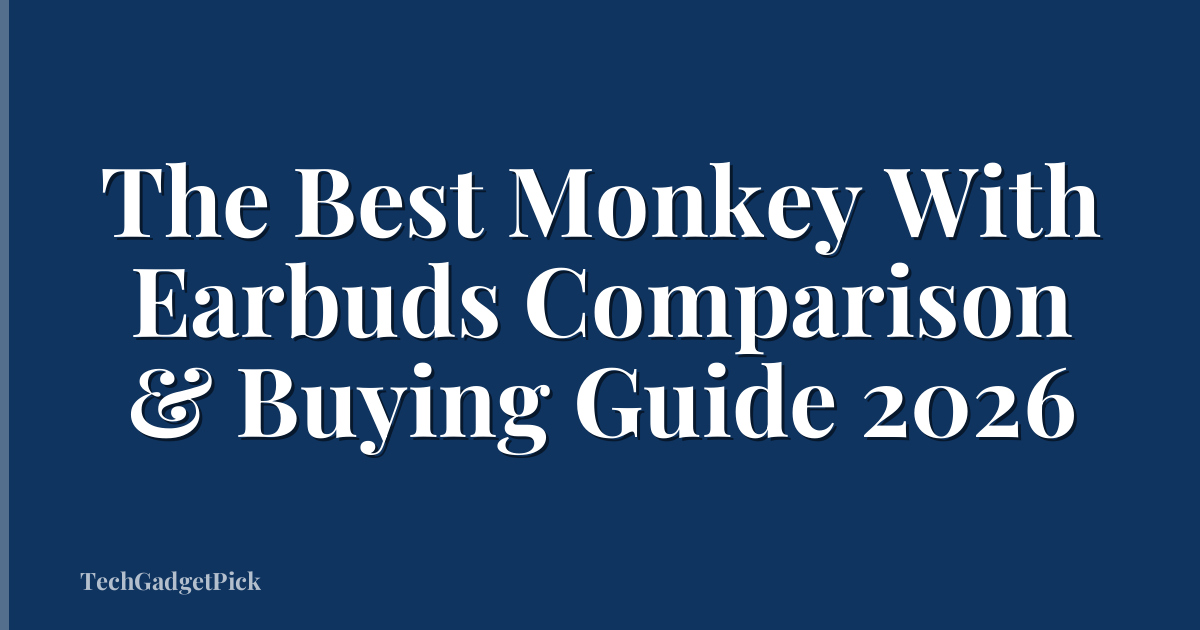 The Best Monkey With Earbuds Comparison & Buying Guide 2026
