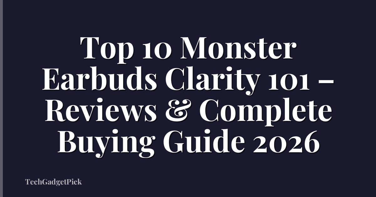 Top 10 Monster Earbuds Clarity 101 – Reviews & Complete Buying Guide 2026
