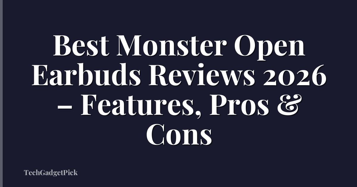 Best Monster Open Earbuds Reviews 2026 – Features, Pros & Cons