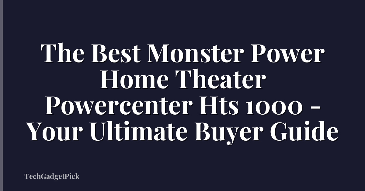 The Best Monster Power Home Theater Powercenter Hts 1000 - Your Ultimate Buyer Guide