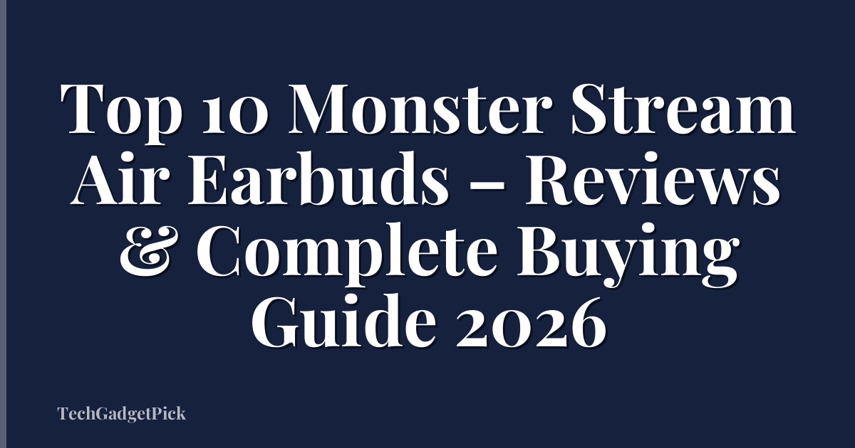 Top 10 Monster Stream Air Earbuds – Reviews & Complete Buying Guide 2026