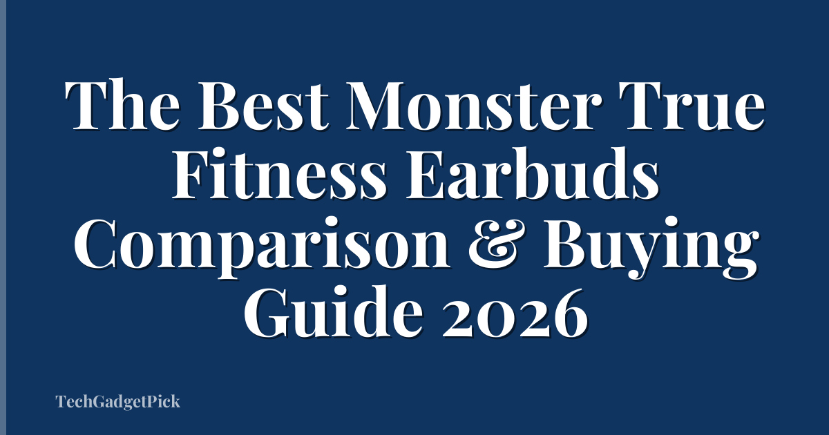 The Best Monster True Fitness Earbuds Comparison & Buying Guide 2026