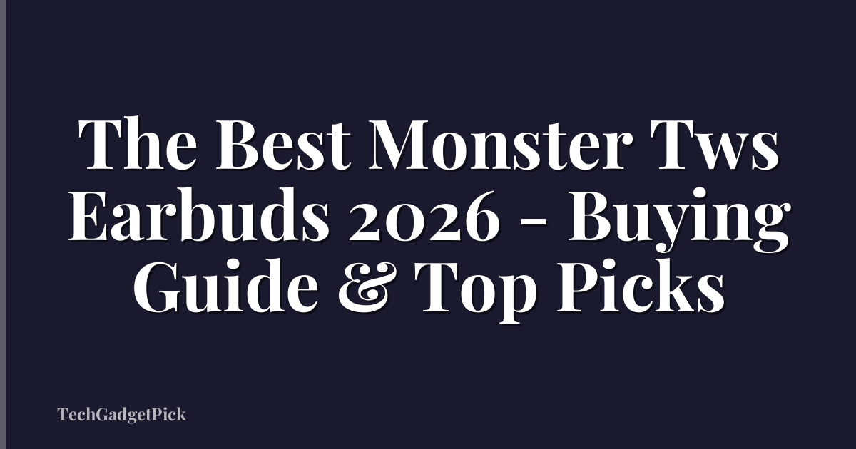 The Best Monster Tws Earbuds 2026 - Buying Guide & Top Picks