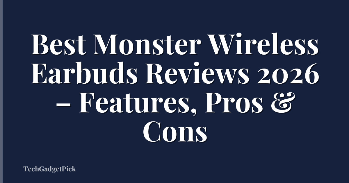 Best Monster Wireless Earbuds Reviews 2026 – Features, Pros & Cons