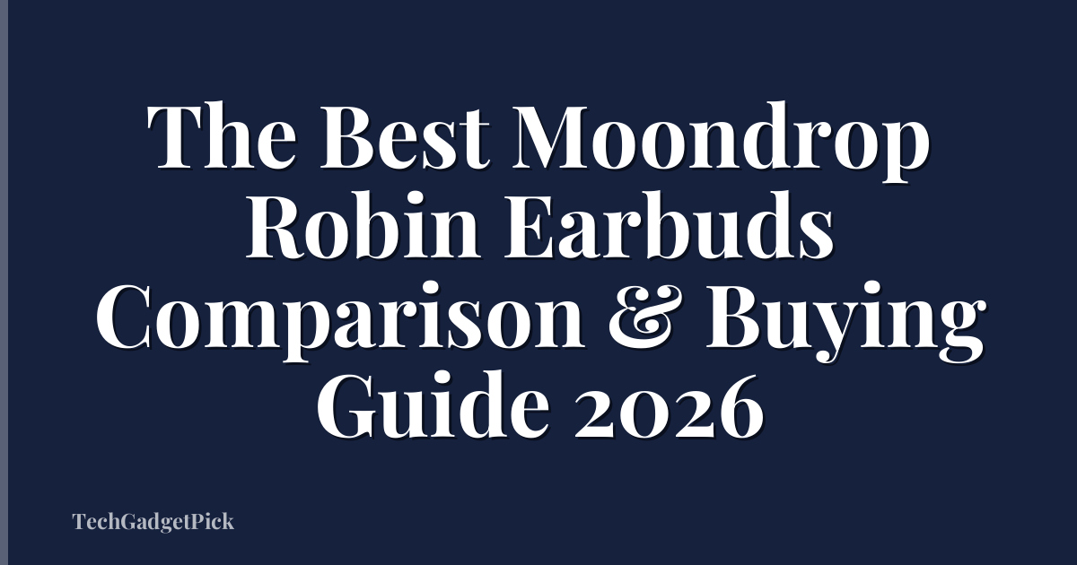 The Best Moondrop Robin Earbuds Comparison & Buying Guide 2026