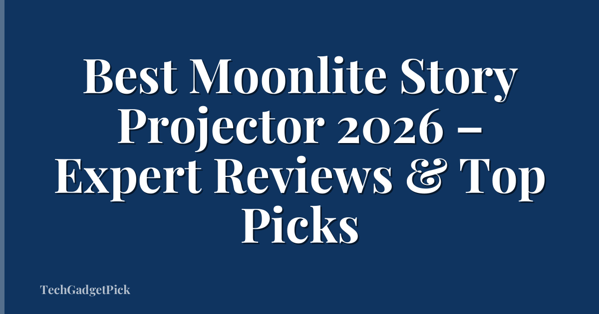 Best Moonlite Story Projector 2026 – Expert Reviews & Top Picks