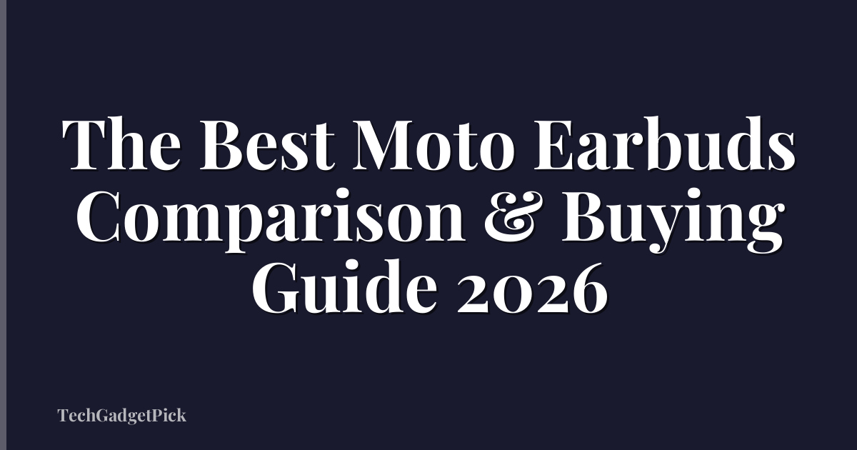 The Best Moto Earbuds Comparison & Buying Guide 2026