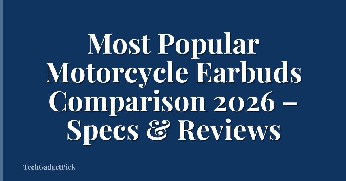 Most Popular Motorcycle Earbuds Comparison 2026 – Specs & Reviews