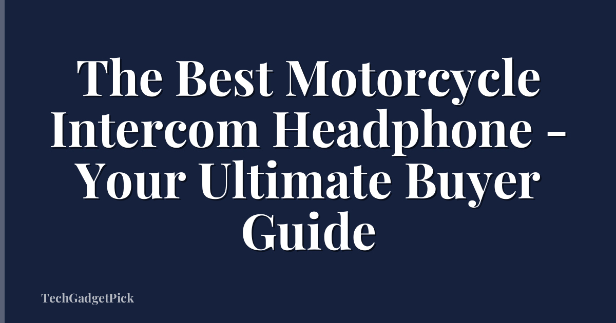 The Best Motorcycle Intercom Headphone - Your Ultimate Buyer Guide