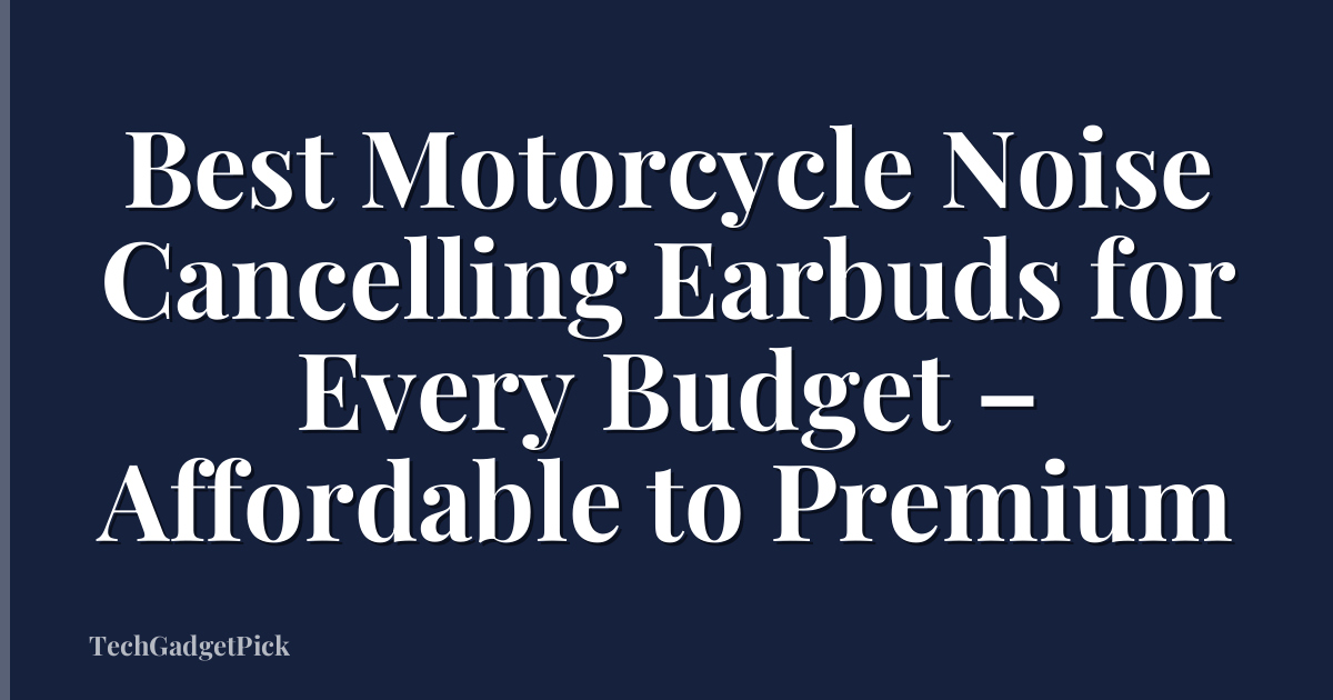 Best Motorcycle Noise Cancelling Earbuds for Every Budget – Affordable to Premium
