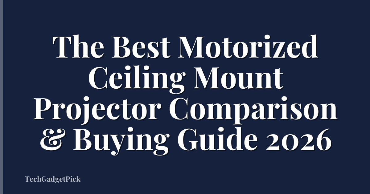 The Best Motorized Ceiling Mount Projector Comparison & Buying Guide 2026