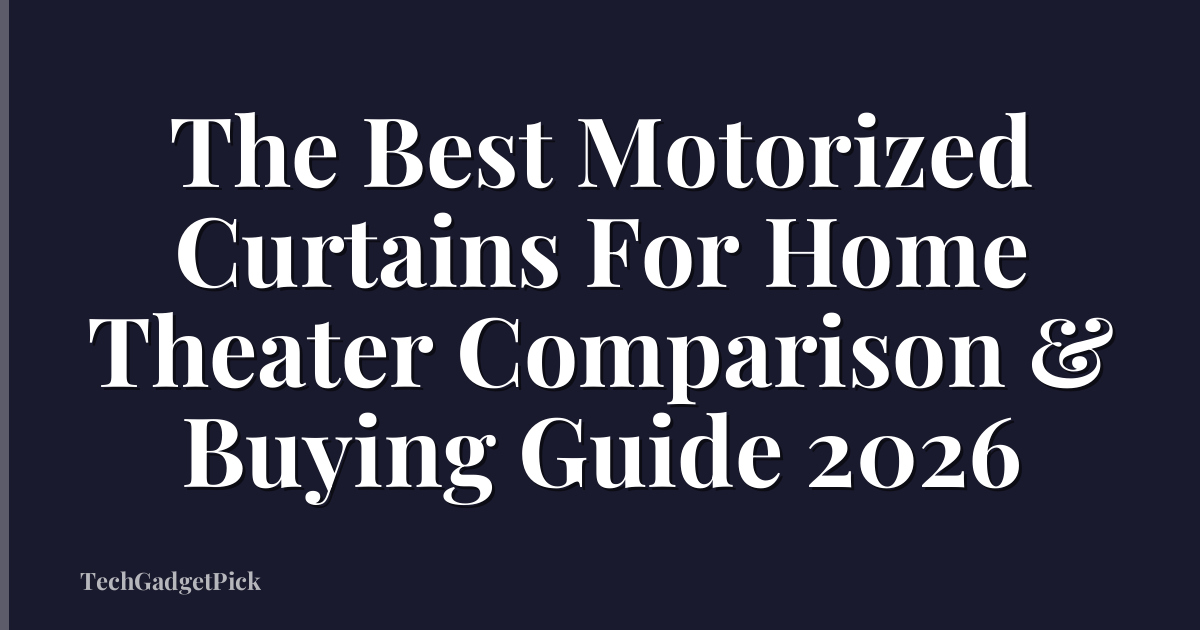 The Best Motorized Curtains For Home Theater Comparison & Buying Guide 2026
