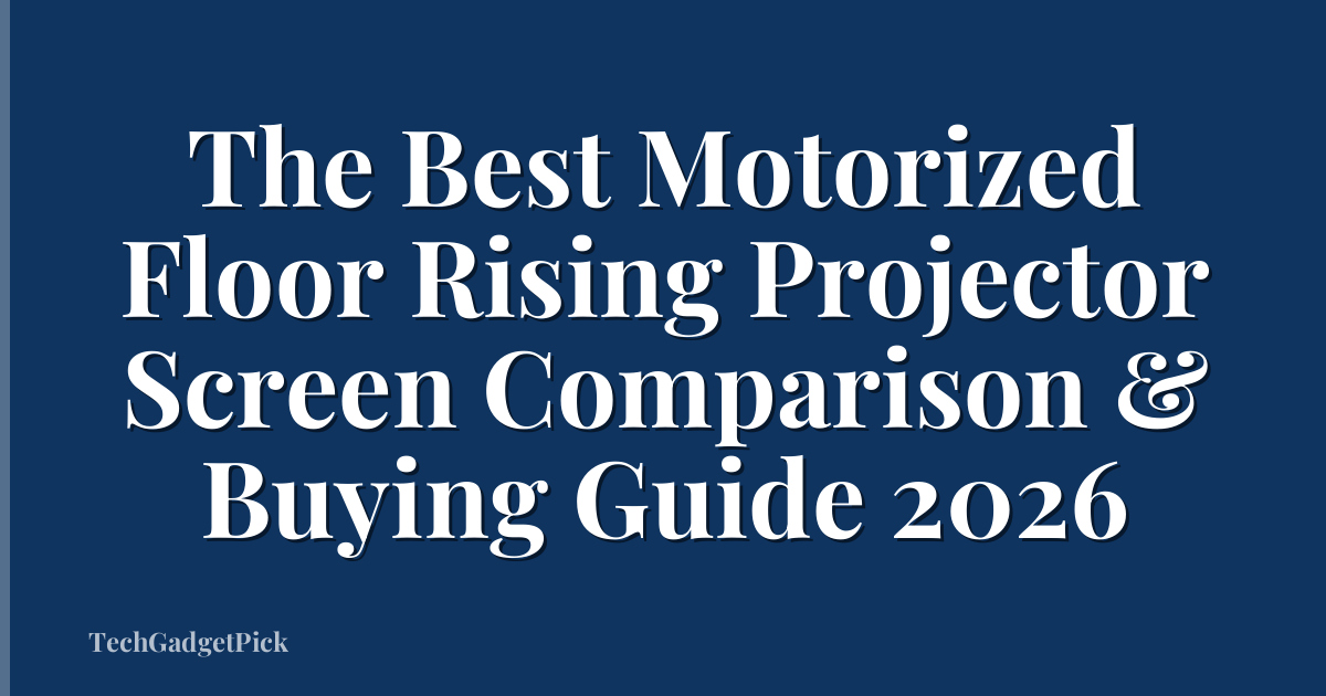 The Best Motorized Floor Rising Projector Screen Comparison & Buying Guide 2026