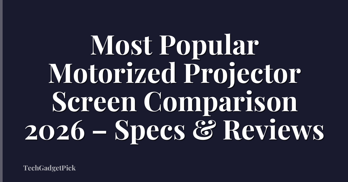 Most Popular Motorized Projector Screen Comparison 2026 – Specs & Reviews