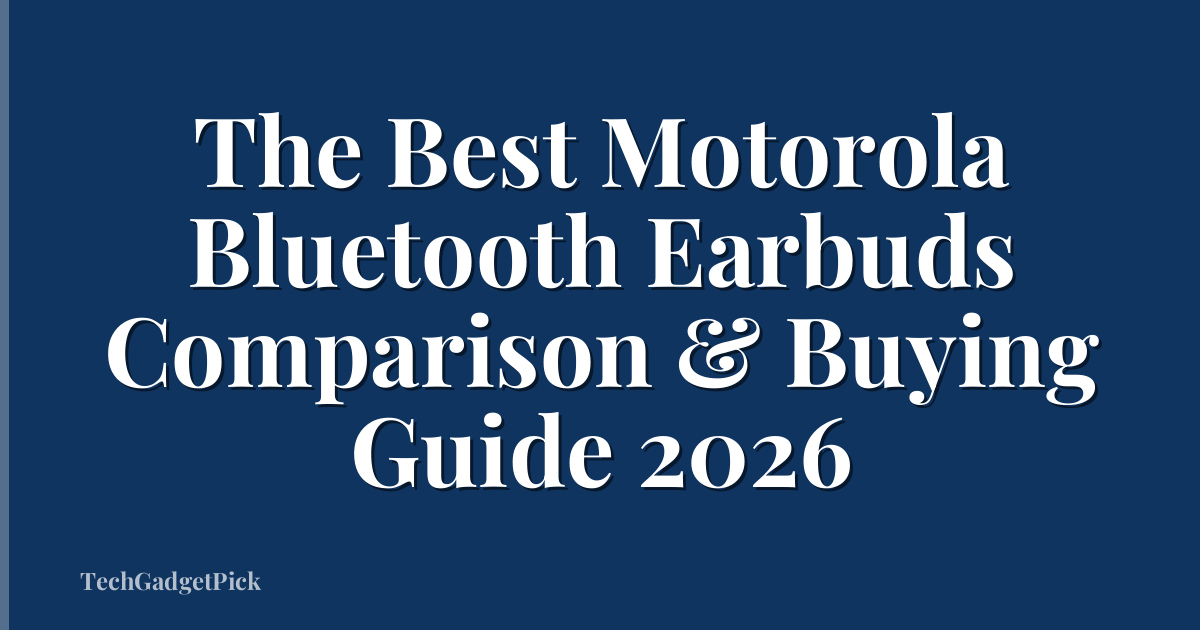 The Best Motorola Bluetooth Earbuds Comparison & Buying Guide 2026
