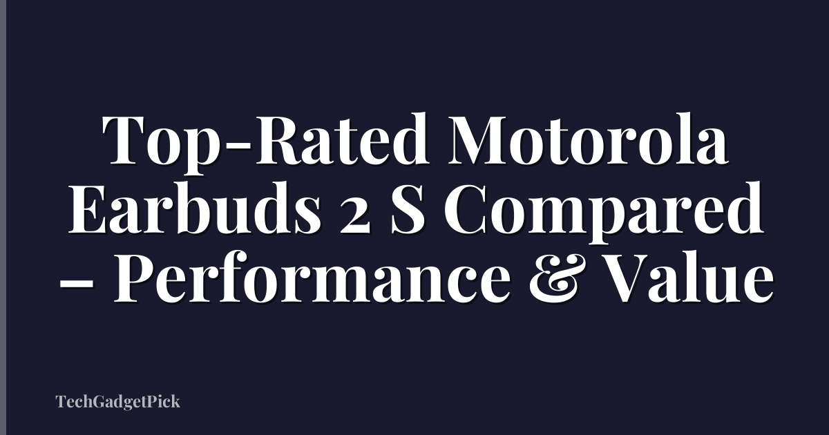Top-Rated Motorola Earbuds 2 S Compared – Performance & Value