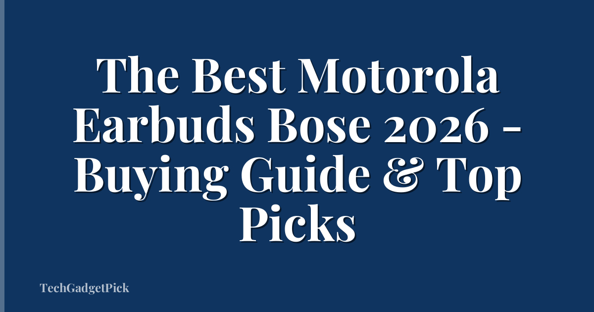 The Best Motorola Earbuds Bose 2026 - Buying Guide & Top Picks
