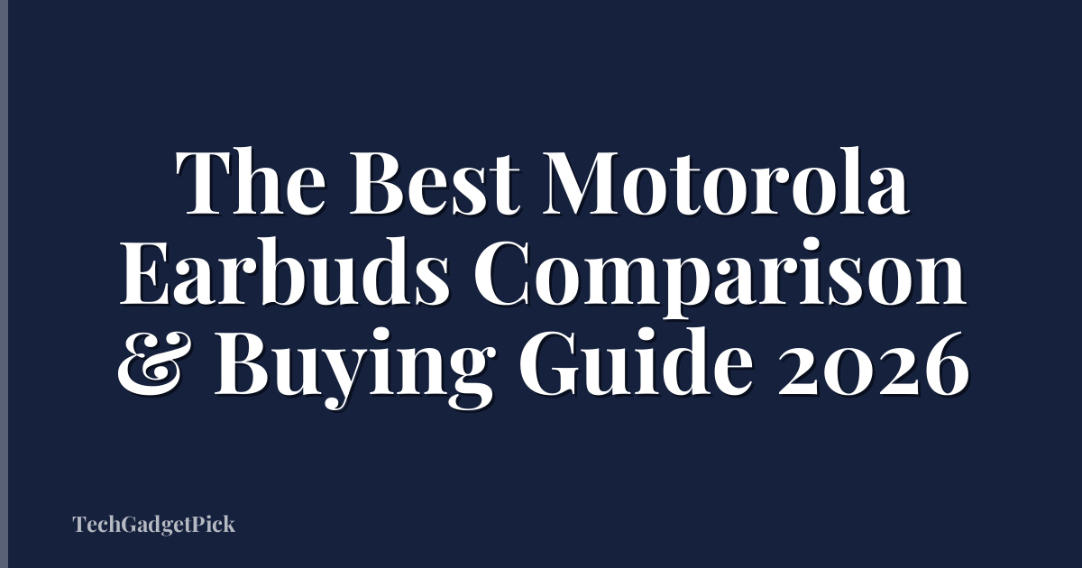 The Best Motorola Earbuds Comparison & Buying Guide 2026