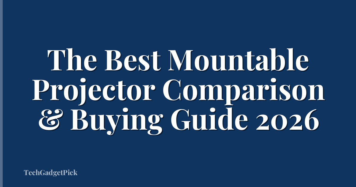 The Best Mountable Projector Comparison & Buying Guide 2026