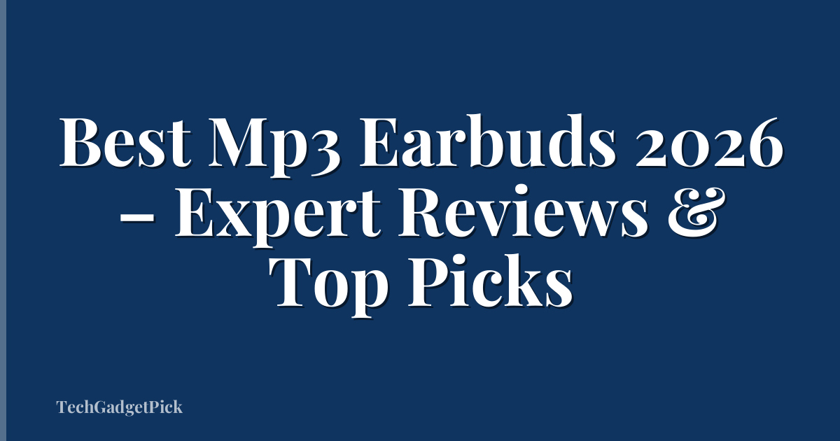 Best Mp3 Earbuds 2026 – Expert Reviews & Top Picks