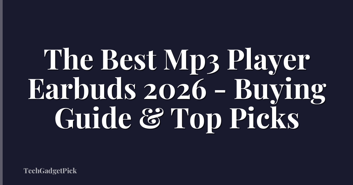 The Best Mp3 Player Earbuds 2026 - Buying Guide & Top Picks