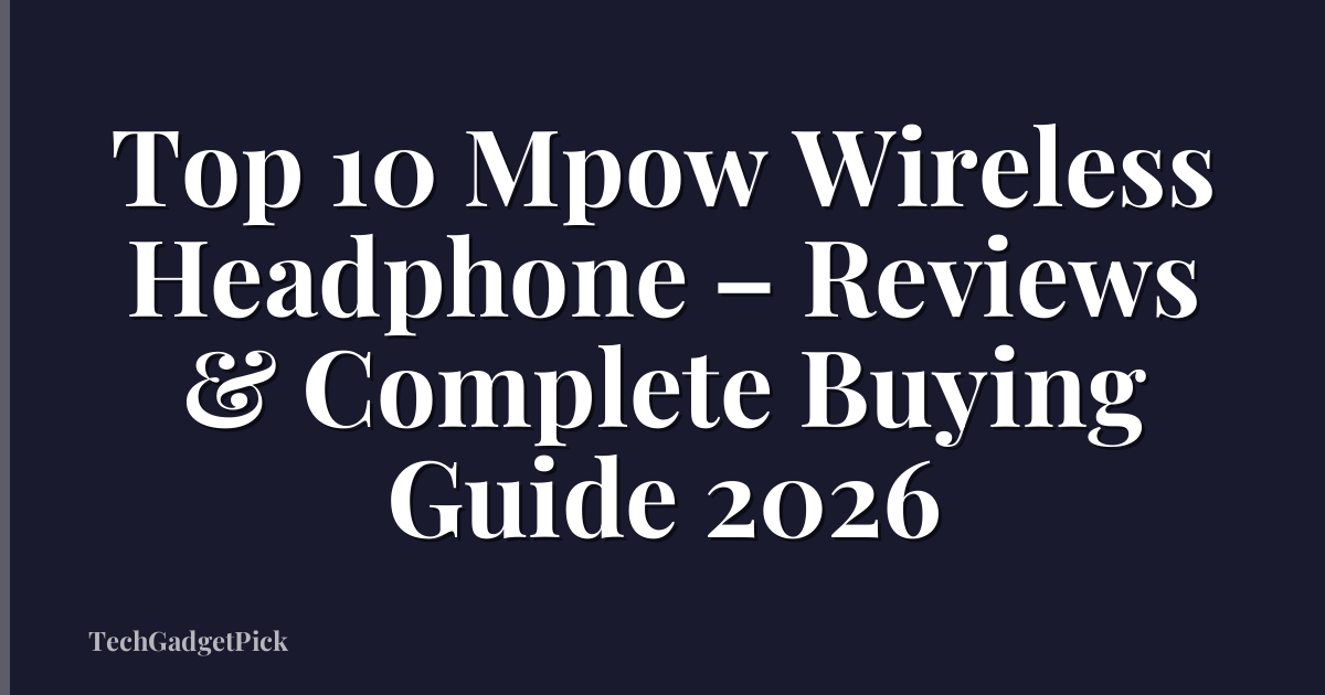 Top 10 Mpow Wireless Headphone – Reviews & Complete Buying Guide 2026