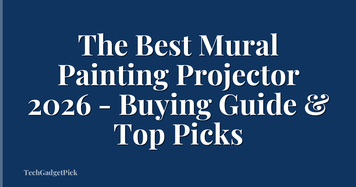 The Best Mural Painting Projector 2026 - Buying Guide & Top Picks