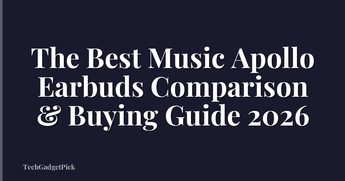 The Best Music Apollo Earbuds Comparison & Buying Guide 2026
