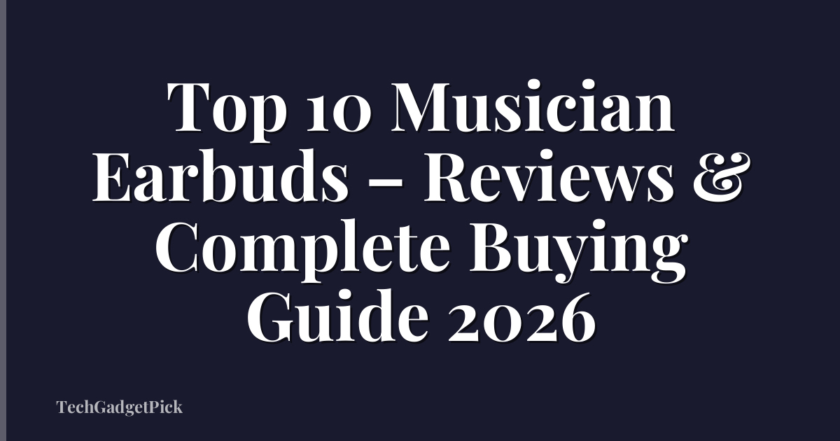 Top 10 Musician Earbuds – Reviews & Complete Buying Guide 2026