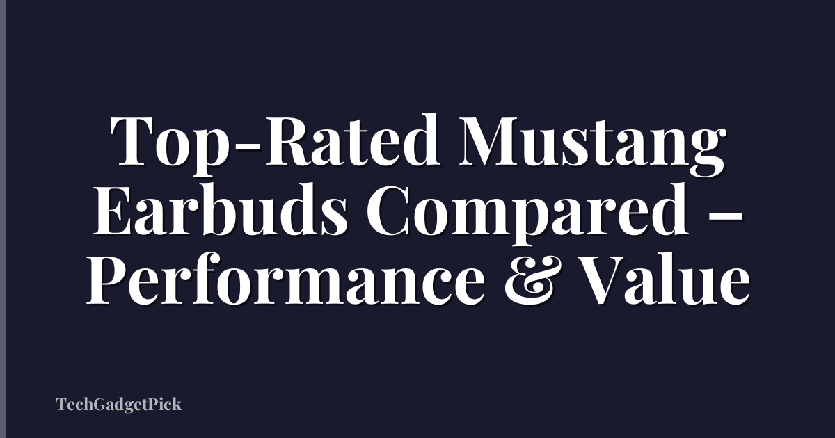 Top-Rated Mustang Earbuds Compared – Performance & Value