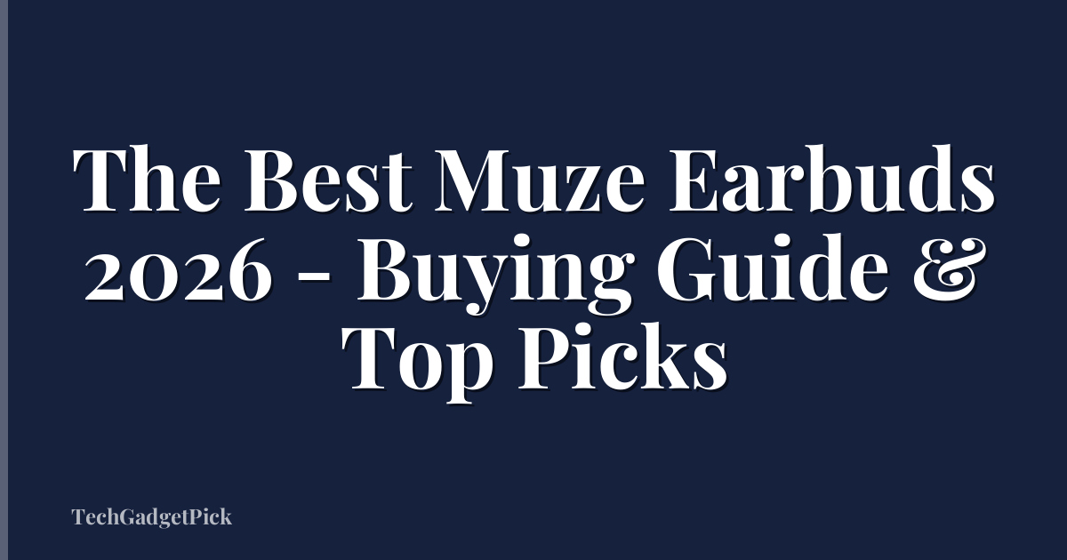 The Best Muze Earbuds 2026 - Buying Guide & Top Picks
