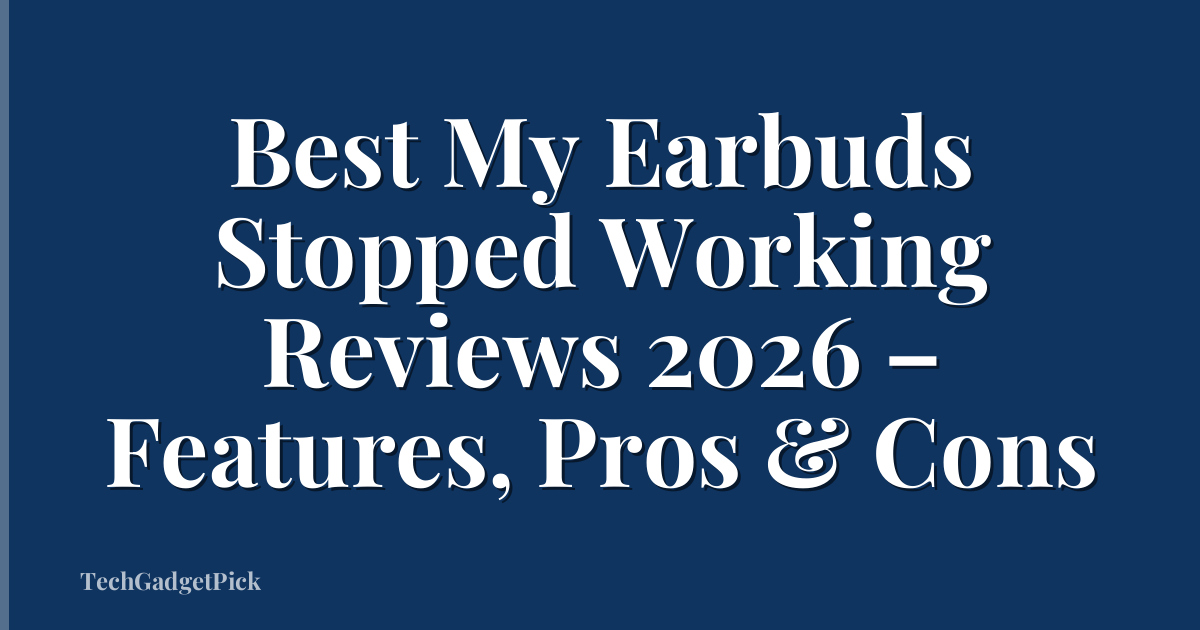 Best My Earbuds Stopped Working Reviews 2026 – Features, Pros & Cons