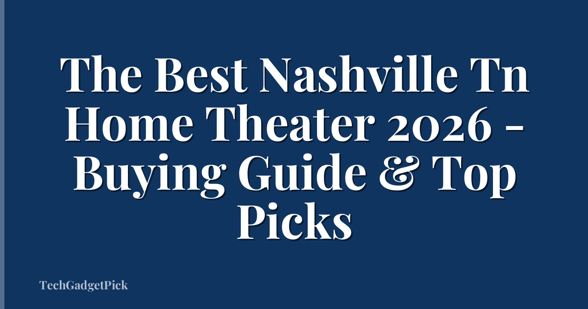 The Best Nashville Tn Home Theater 2026 - Buying Guide & Top Picks