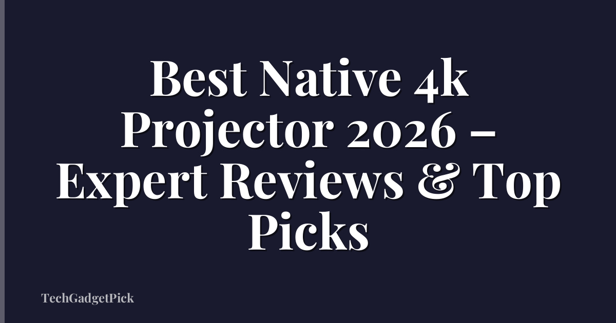 Best Native 4k Projector 2026 – Expert Reviews & Top Picks