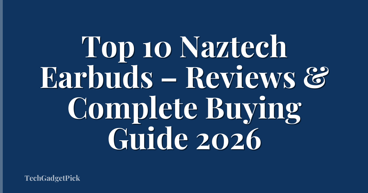 Top 10 Naztech Earbuds – Reviews & Complete Buying Guide 2026